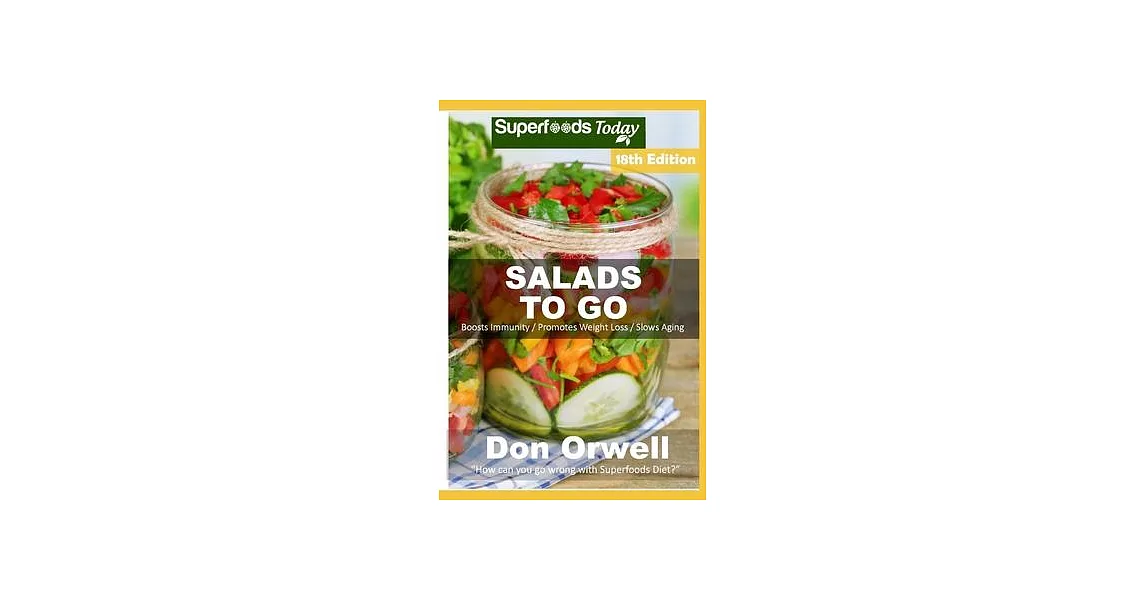 Salads To Go: Over 120 Quick & Easy Gluten Free Low Cholesterol Whole Foods Recipes full of Antioxidants & Phytochemicals | 拾書所