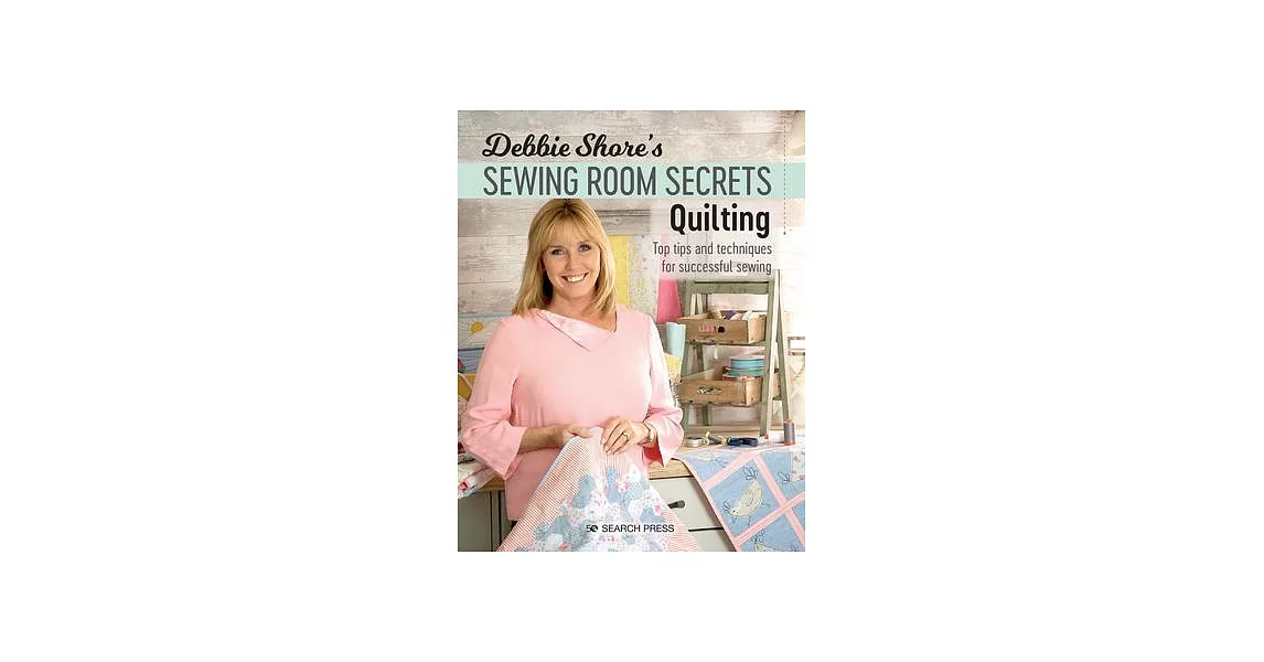 Debbie Shore’’s Sewing Room Secrets: Quilting: Top Tips and Techniques for Successful Sewing | 拾書所