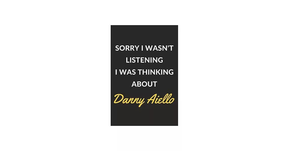 Sorry I Wasn’’t Listening I Was Thinking About Danny Aiello: Danny Aiello Journal Notebook to Write Down Things, Take Notes, Record Plans or Keep Track | 拾書所