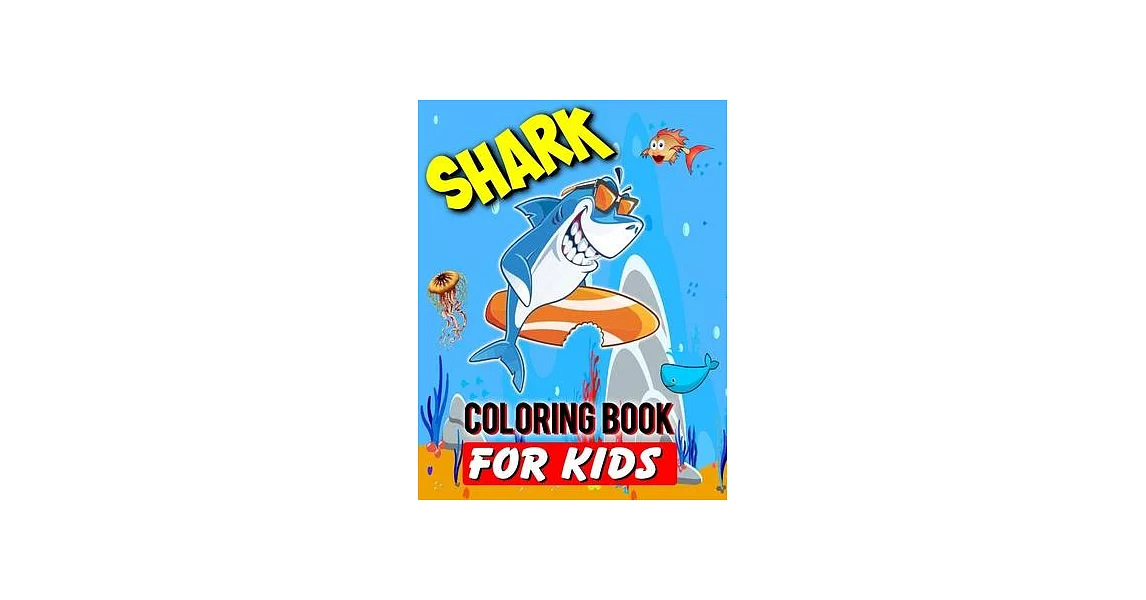 Shark Coloring Book For Kids: Shark Lover Gifts - 40 Big, Simple and Unique Shark Images Perfect For Beginners: Ages 2-4,4-8,8-12 (8.5 x 11 Inches) | 拾書所