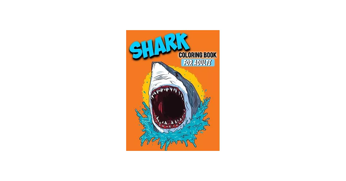 Shark Coloring Book For Adults: Shark Lover Gifts - 40 Big, Simple and Unique Shark Images Perfect For Beginners: (8.5 x 11 Inches) - Stress-relief Co | 拾書所