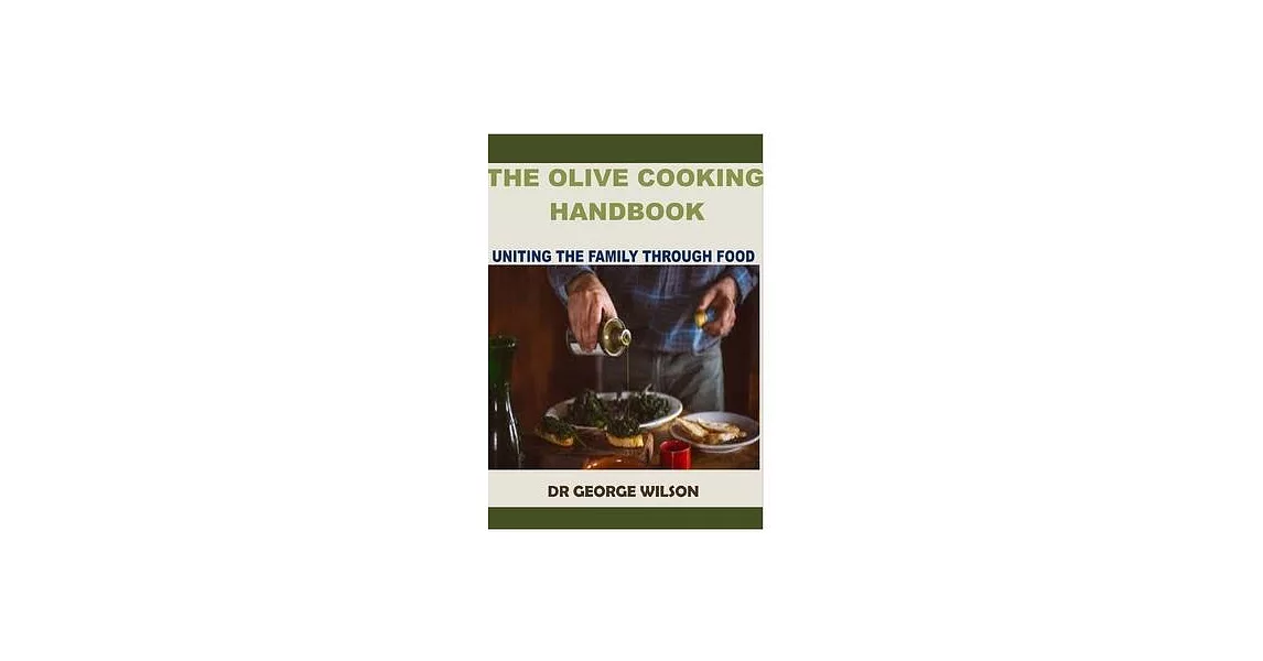 The Olive Cooking Handbook: Uniting the Family Through Food | 拾書所