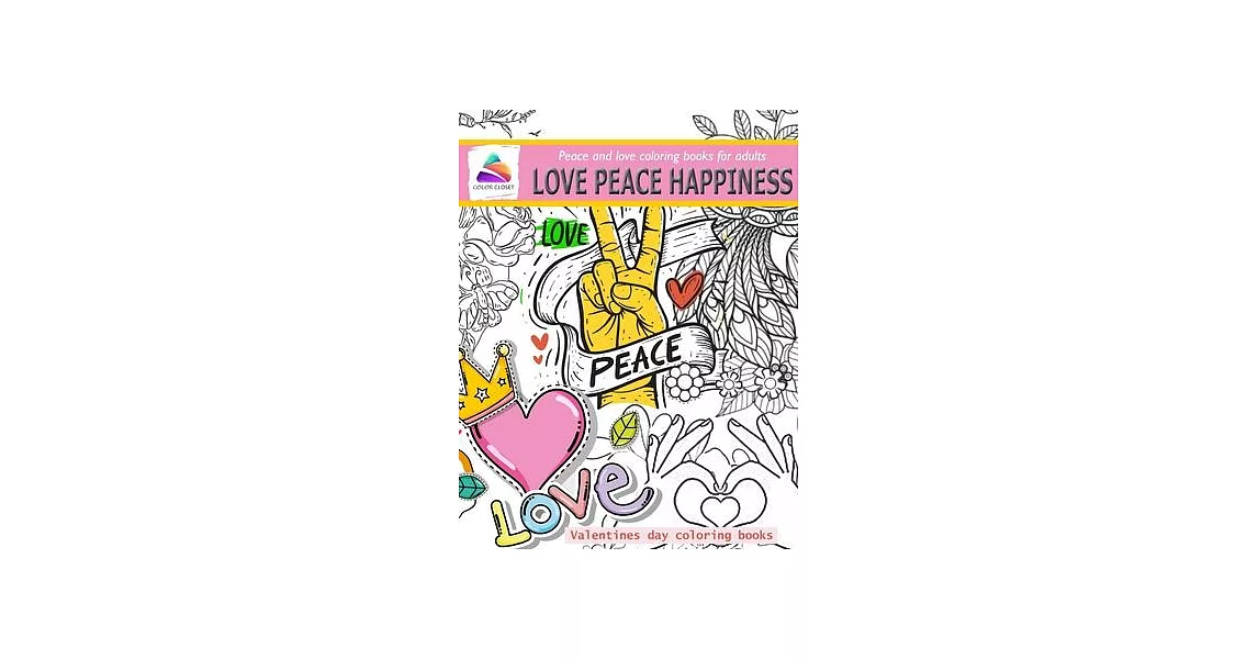 love peace happiness - Peace and love coloring books for adults: Valentines day coloring books | 拾書所