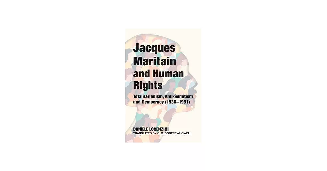 Jacques Maritain and Human Rights: Totalitarianism, Anti-Semitism and Democracy (1936-1951) | 拾書所