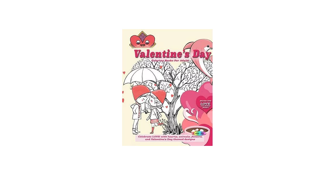 Valentines day coloring books for adults: Celebrate LOVE with hearts, animals, flowers, and Valentine’’s Day themed designs | 拾書所