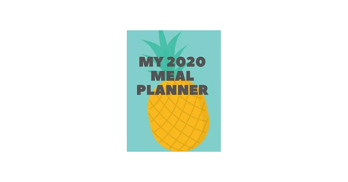 My 2020 Meal Planner: Plan your meals and get fit all year with this nifty 8.5 x 11 130 pages weekly meal planner; 2020 Organizer; Meal diar | 拾書所
