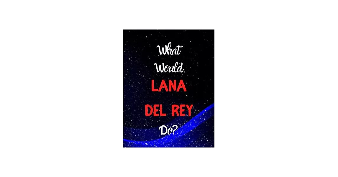What would Lana Del Rey do?: Notebook/notepad/diary/journal for girls, teens and all Lana Del Rey. 80 pages of A4 lined paper with margins. | 拾書所