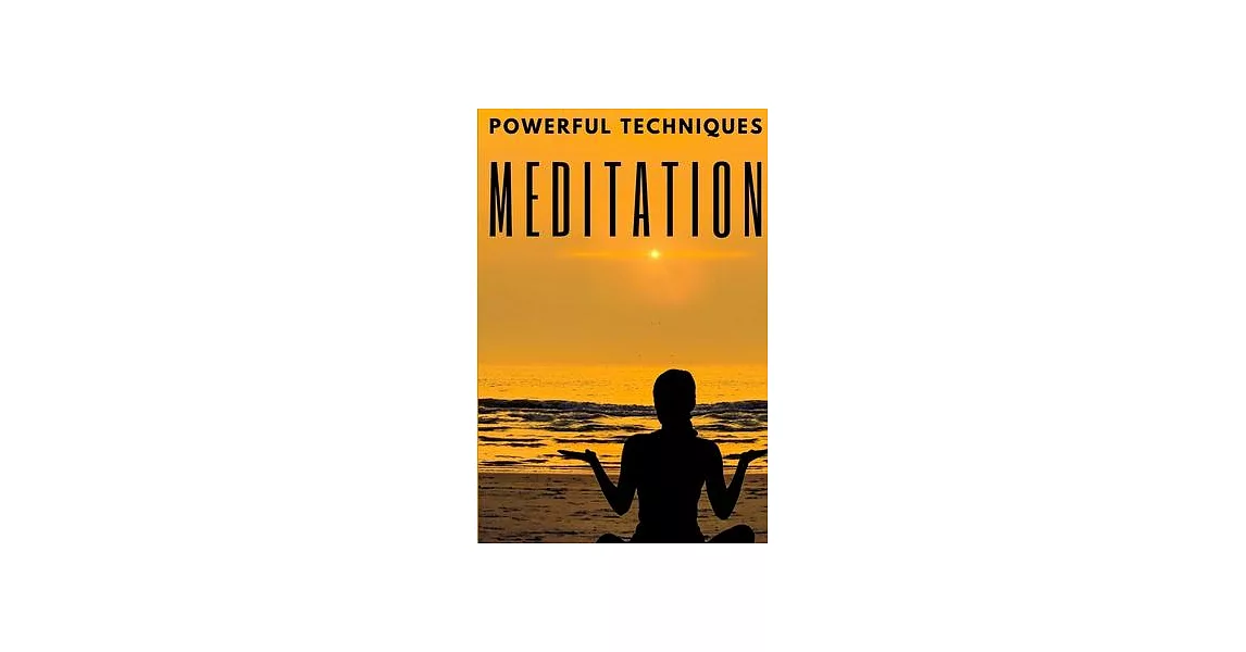 Meditation: POWERFUL TECHNIQUES: The Stages, Benefits and Changes in Your Body of MEDITATION | 拾書所
