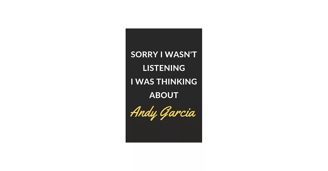 Sorry I Wasn’’t Listening I Was Thinking About Andy Garcia: Andy Garcia Journal Notebook to Write Down Things, Take Notes, Record Plans or Keep Track o | 拾書所