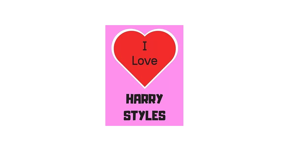 I love Harry Styles: Notebook/notebook/diary/journal perfect gift for all Harry Styles fans. - 80 black lined pages - A4 - 8.5x11 inches. | 拾書所