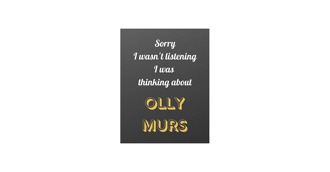 Sorry I wasn’’t listening I was thinking about Olly Murs: Notebook/notebook/diary/journal perfect gift for all Olly Murs fans. - 80 black lined pages - | 拾書所