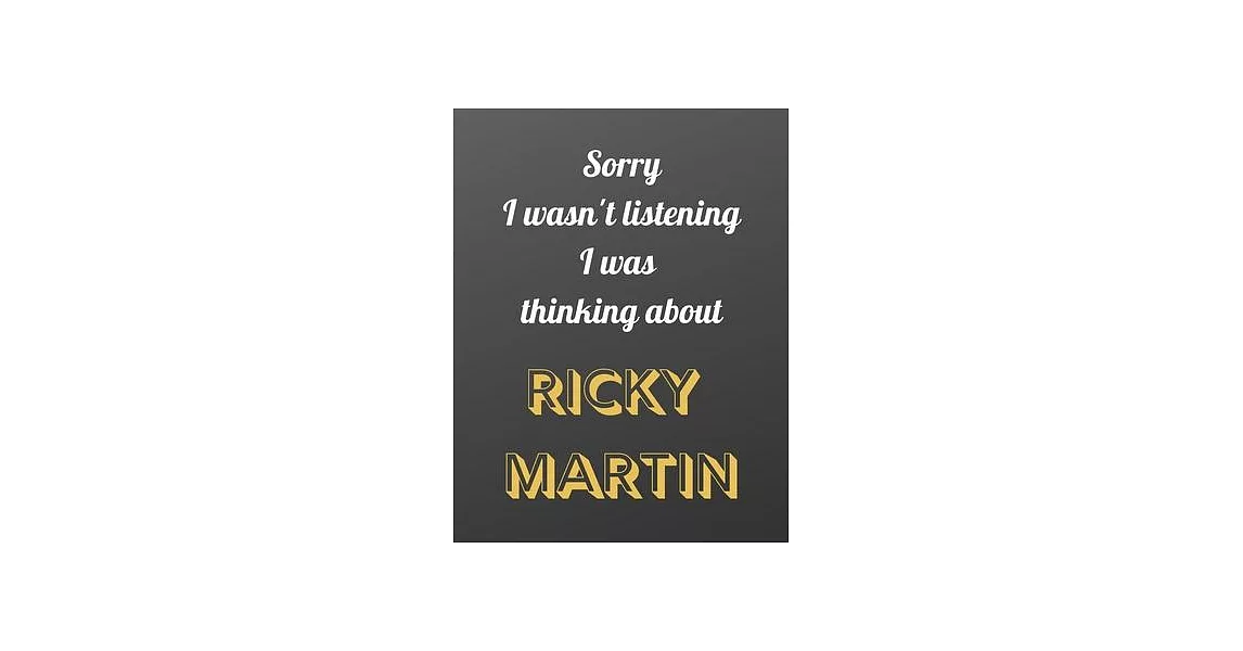 Sorry I wasn’’t listening I was thinking about RICKY MARTIN: Notebook/notebook/diary/journal perfect gift for all Ricky Martin fans. - 80 black lined p | 拾書所
