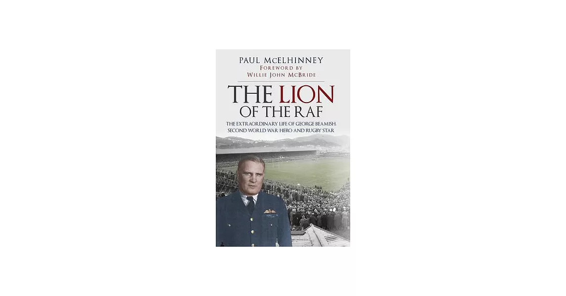 The Lion of the RAF: The Extraordinary Life of George Beamish, Second World War Hero and Rugby Star | 拾書所