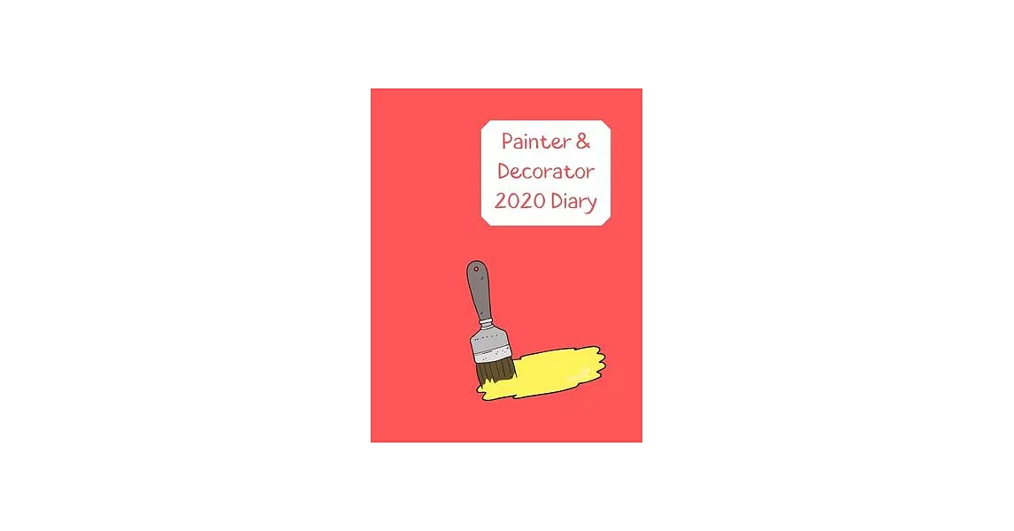 Painter & Decorator Diary 2020: Day to a page planner with paint pot & brushes icon on each page. Perfect for self employed painter, decorator & home | 拾書所