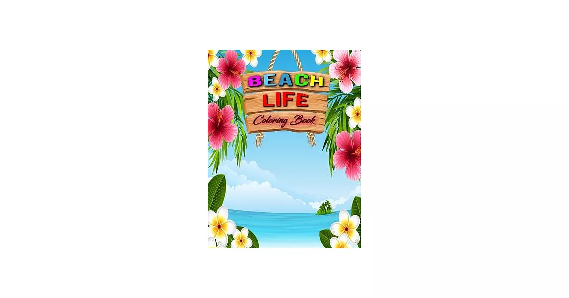 Beach Life Coloring Book: Beach Life Adult Stress-relief Coloring Book Beautiful Summer & Peaceful Ocean Fun and Relaxing Beach Vacation Scenes | 拾書所