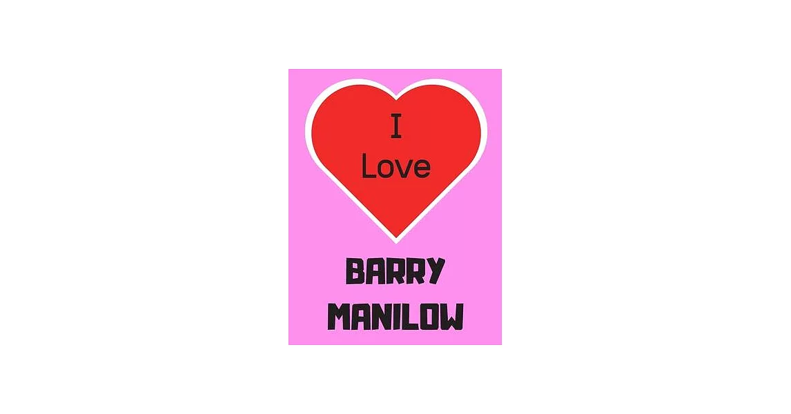 I love Barry Manilow: Notebook/notebook/diary/journal perfect gift for all Barry Manilow fans. - 80 black lined pages - A4 - 8.5x11 inches. | 拾書所