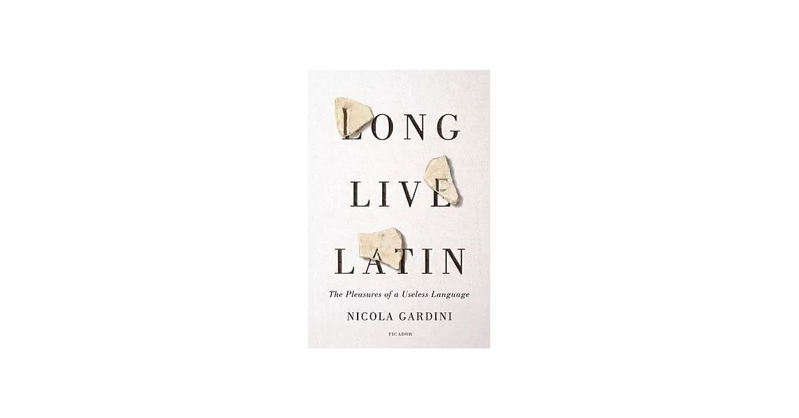 Long Live Latin: The Pleasures of a Useless Language | 拾書所