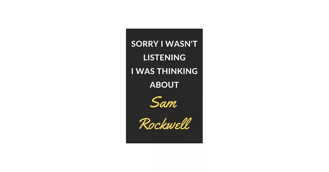 Sorry I Wasn’’t Listening I Was Thinking About Sam Rockwell: Sam Rockwell Journal Notebook to Write Down Things, Take Notes, Record Plans or Keep Track | 拾書所