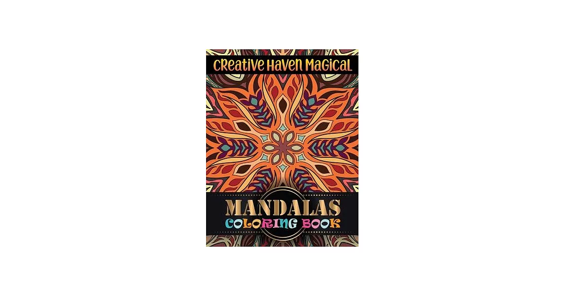 Creative Haven Magical Mandalas Coloring Book: Adult Coloring Book Amazing Mandala Pattern ... Adult Coloring Book Mandala Images Stress Management Co | 拾書所