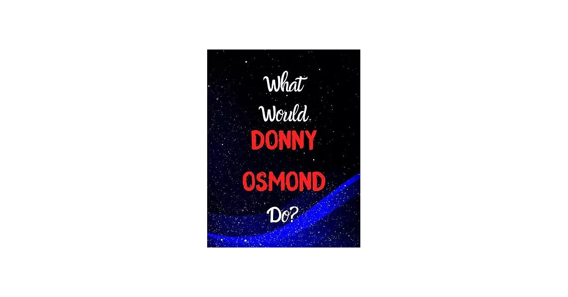 What would Donny Osmond do?: Notebook/notebook/diary/journal perfect gift for all Donny Osmond fans. - 80 black lined pages - A4 - 8.5x11 inches. | 拾書所
