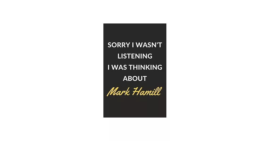 Sorry I Wasn’’t Listening I Was Thinking About Mark Hamill: Mark Hamill Journal Notebook to Write Down Things, Take Notes, Record Plans or Keep Track o | 拾書所