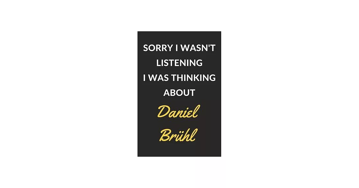 Sorry I Wasn’’t Listening I Was Thinking About Daniel Brühl: Daniel Bruhl Journal Notebook to Write Down Things, Take Notes, Record Plans or Keep Track | 拾書所