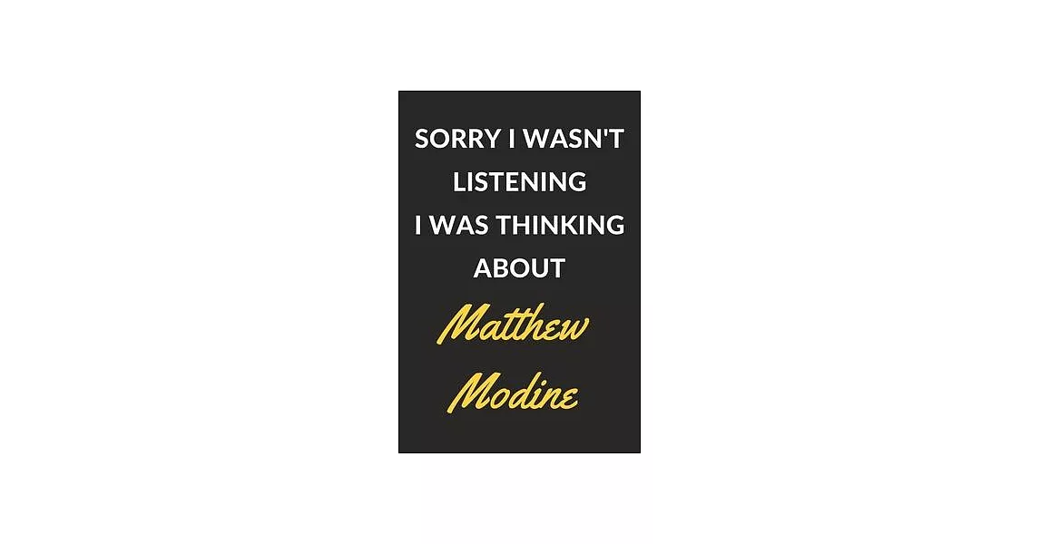 Sorry I Wasn’’t Listening I Was Thinking About Matthew Modine: Matthew Modine Journal Notebook to Write Down Things, Take Notes, Record Plans or Keep T | 拾書所