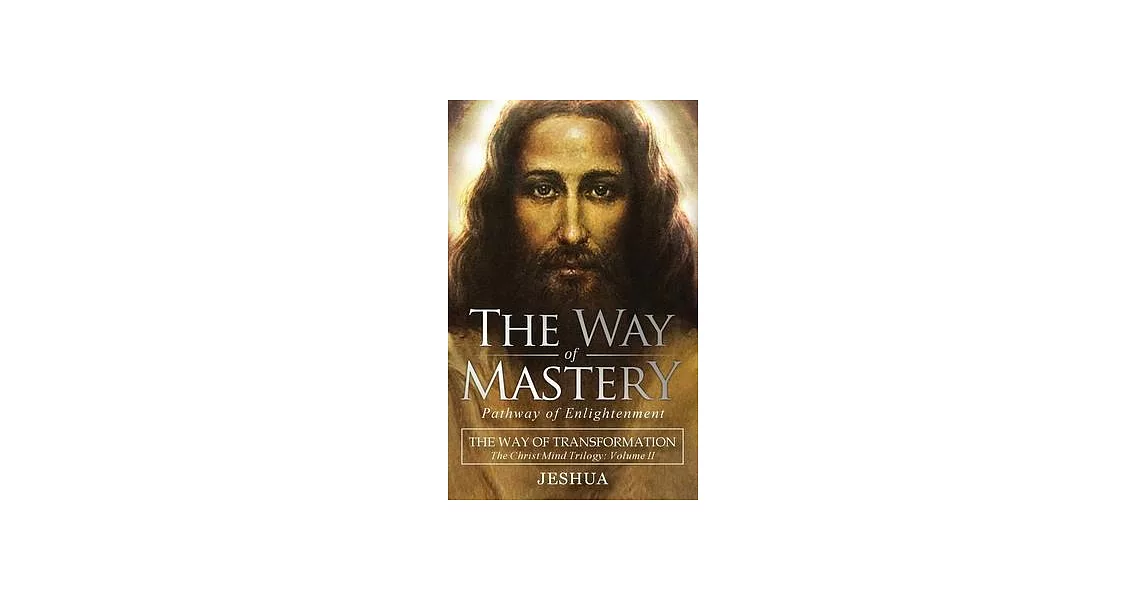 The Way of Mastery, Pathway of Enlightenment: The Way of Transformation: The Christ Mind Trilogy Vol II ( Pocket Edition ) | 拾書所