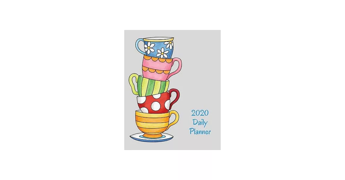 2020 Daily Planner: Teacups; January 1, 2020 - December 31, 2020; 8＂ x 10＂ | 拾書所