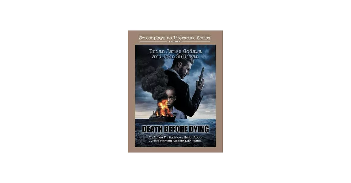 Death Before Dying: An Action Thriller Movie Script About a Hero Fighting Modern Day Pirates | 拾書所