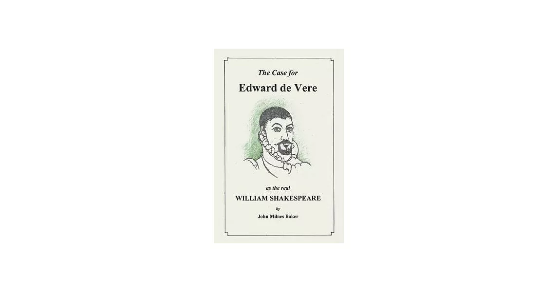 The Case for Edward De Vere as the Real William Shakespeare: A Challenge to Conventional Wisdom | 拾書所