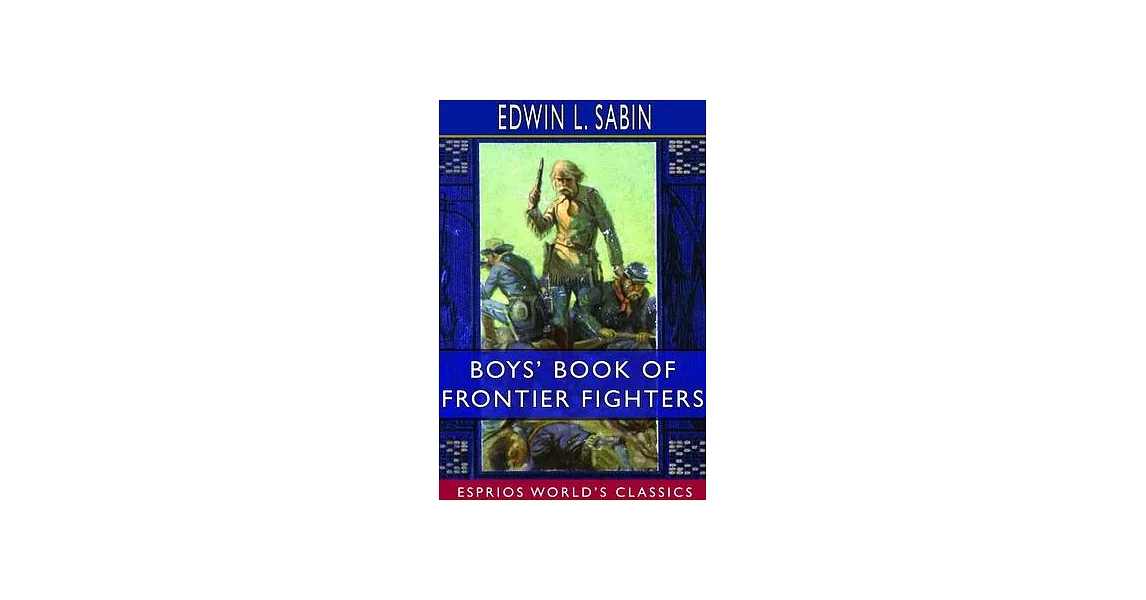 Boys’’ Book of Frontier Fighters (Esprios Classics) | 拾書所