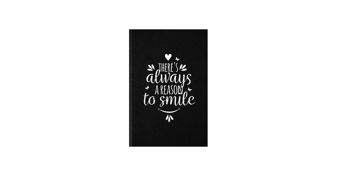 There’’s Always a Reason to Smile: Blank Funny Positive Inspiration Lined Notebook/ Journal For Kindness Emotion Passion, Inspirational Saying Unique S | 拾書所