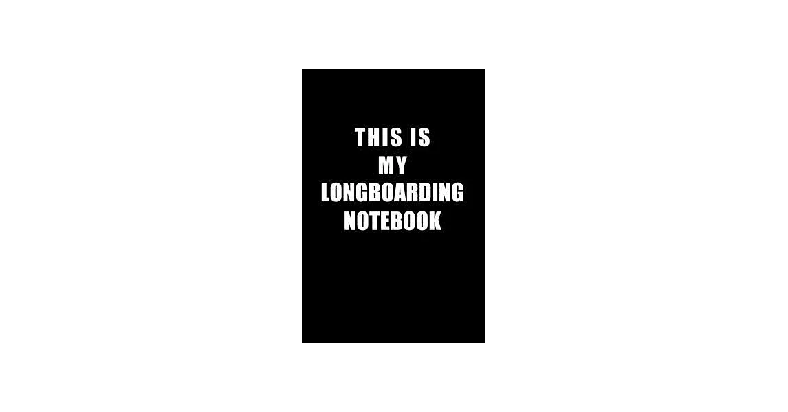 Notebook For Longboarding Lovers: This Is My Longboarding Notebook - Blank Lined Journal | 拾書所