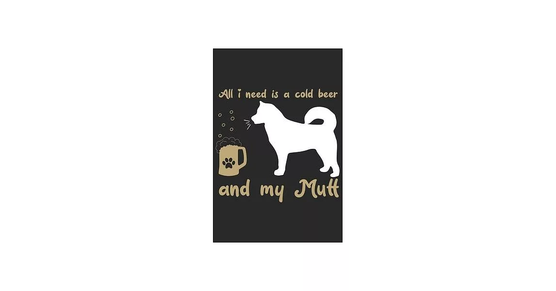 All i need is a cold beer and my mutt: Beer taste logbook for beer lovers - Beer Notebook - Craft Beer Lovers Gifts | 拾書所