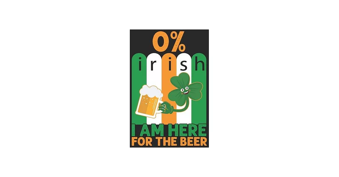 0% irish I am here for the beer: Beer taste logbook for beer lovers - Beer Notebook - Craft Beer Lovers Gifts | 拾書所