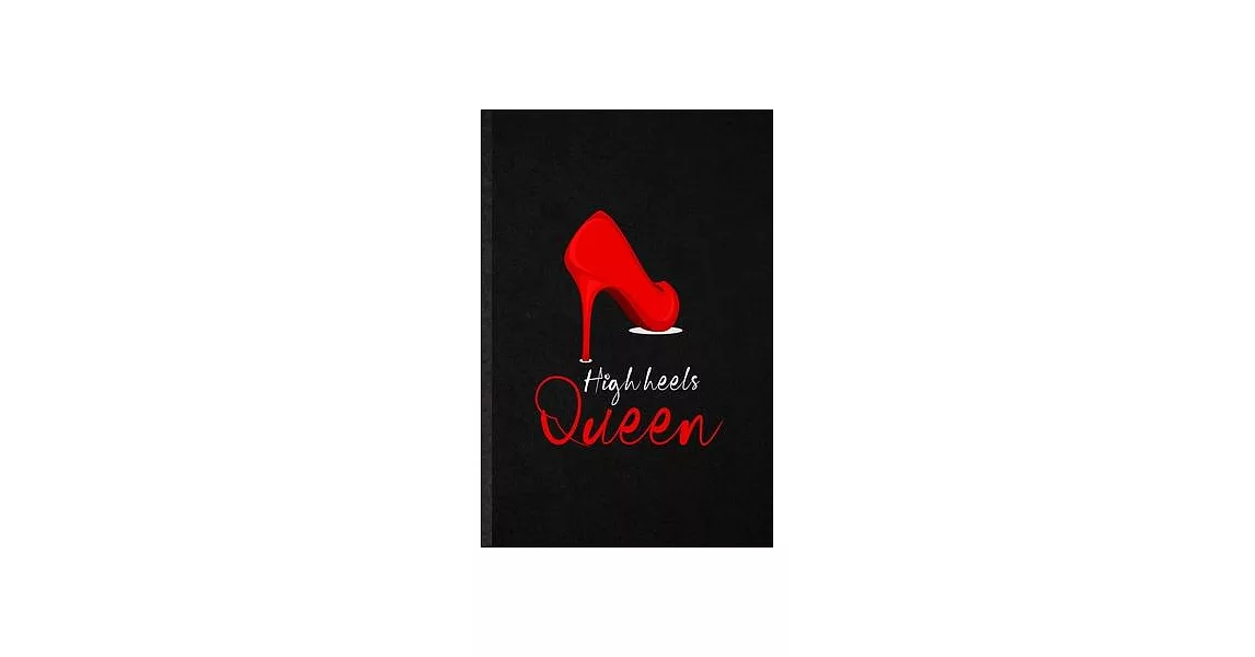 High Heels Queen: Funny High Heel Shoe Design Lined Notebook/ Blank Journal For Footwear Fashion Designer, Inspirational Saying Unique S | 拾書所