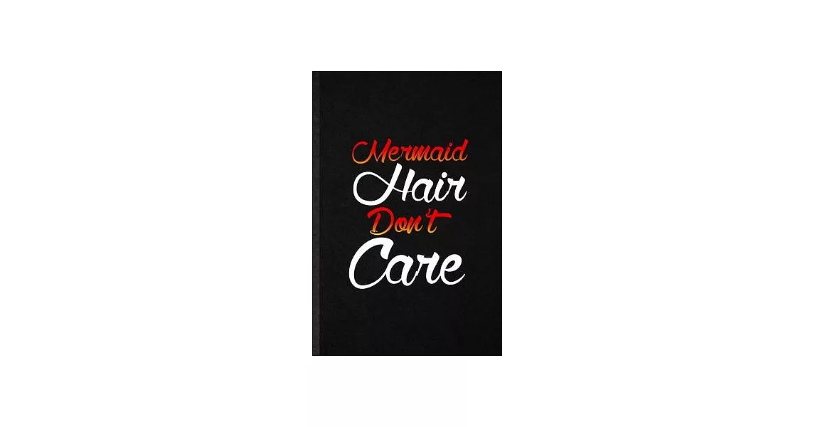 Mermaid Hair Don’’t Care: Blank Funny Hairstyle Hairstylist Lined Notebook/ Journal For Hairdresser Stylist Artist, Inspirational Saying Unique | 拾書所