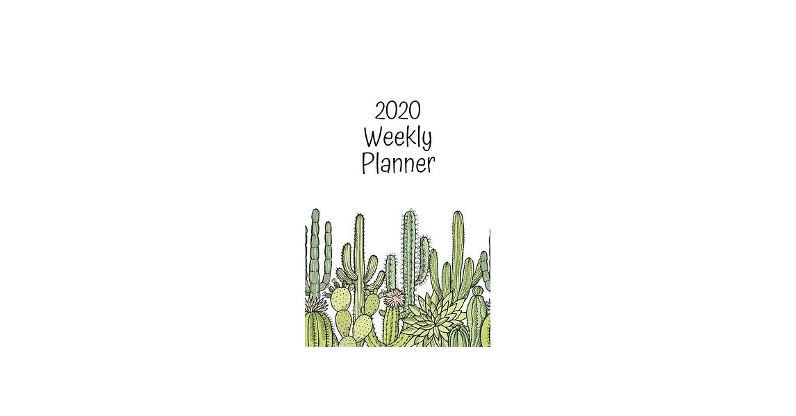 2020 Weekly Planner: Cactus; January 1, 2020 - December 31, 2020; 6＂ x 9＂ | 拾書所