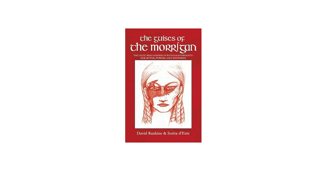 The Guises of the Morrigan: The Celtic Irish Goddess of Battle & Sovereignty: Her Myths, Powers and Mysteries | 拾書所