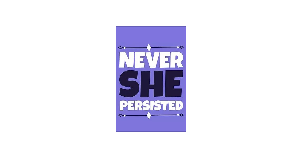 Never She Persisted: Blank Lined Notebook Journal: Gift for Feminist Her Women Girl Power Boss Lady Ladies Bestie 6x9 - 110 Blank Pages - P | 拾書所