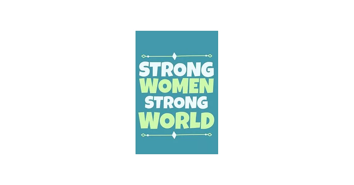 Strong Women Strong World: Blank Lined Notebook Journal: Gift for Feminist Her Women Girl Power Boss Lady Ladies Bestie 6x9 - 110 Blank Pages - P | 拾書所