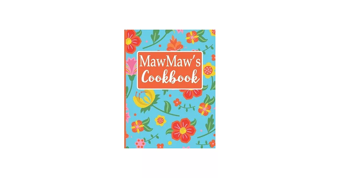 MawMaw’’s Cookbook: Create Your Own Recipe Book, Empty Blank Lined Journal for Sharing Your Favorite Recipes, Personalized Gift, Tropical | 拾書所