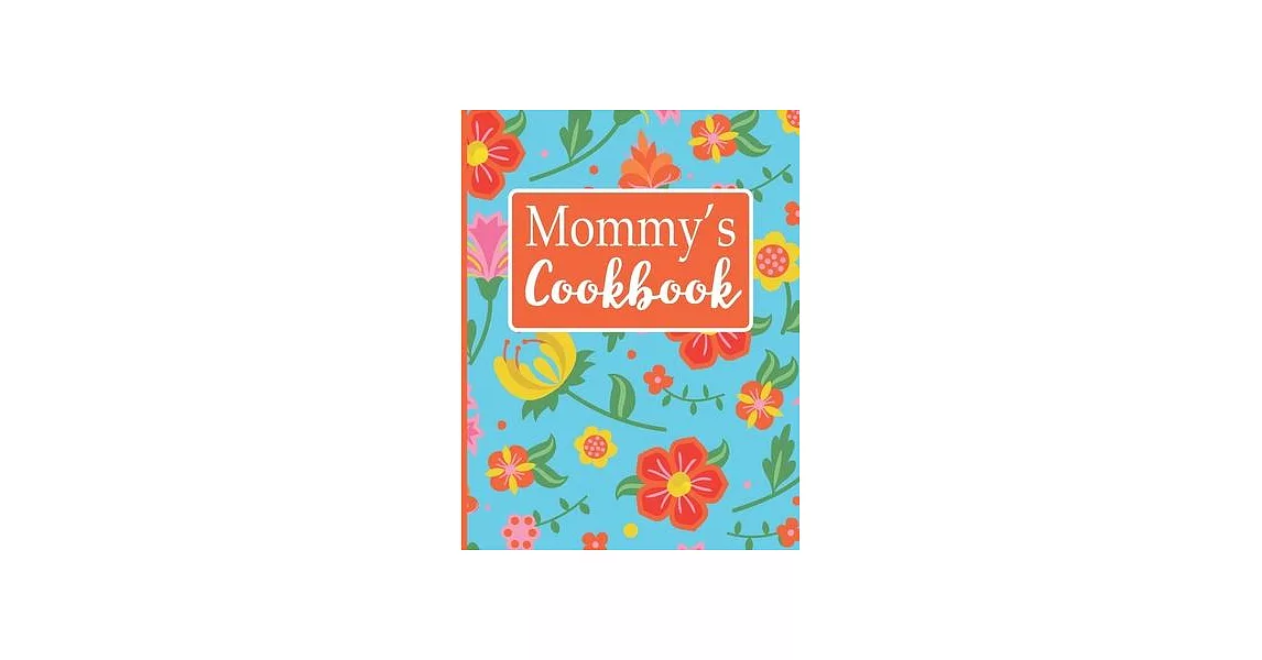 Mommy’’s Cookbook: Create Your Own Recipe Book, Empty Blank Lined Journal for Sharing Your Favorite Recipes, Personalized Gift, Tropical | 拾書所