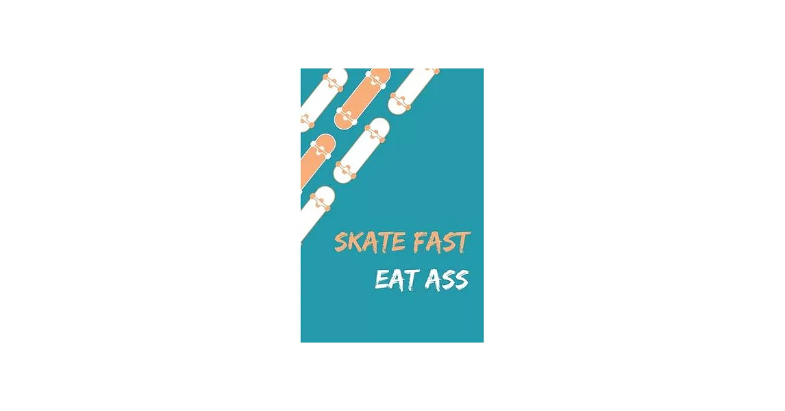 Skate Fast Eat Ass - Skating Meme Cover Notebook - 120 Pages - 6x9 Inches | 拾書所