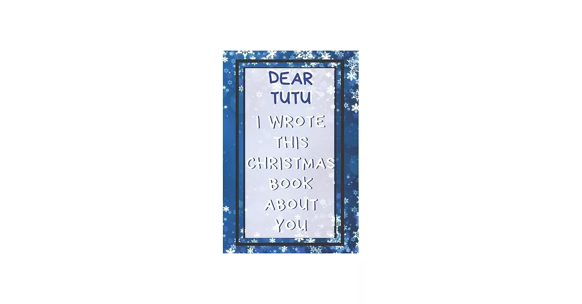 Dear Tutu I Wrote This Christmas Book About You: Xmas Prompted Guided Fill In The Blank Journal Memory Book- Reason Why- What I Love About You- Are Aw | 拾書所