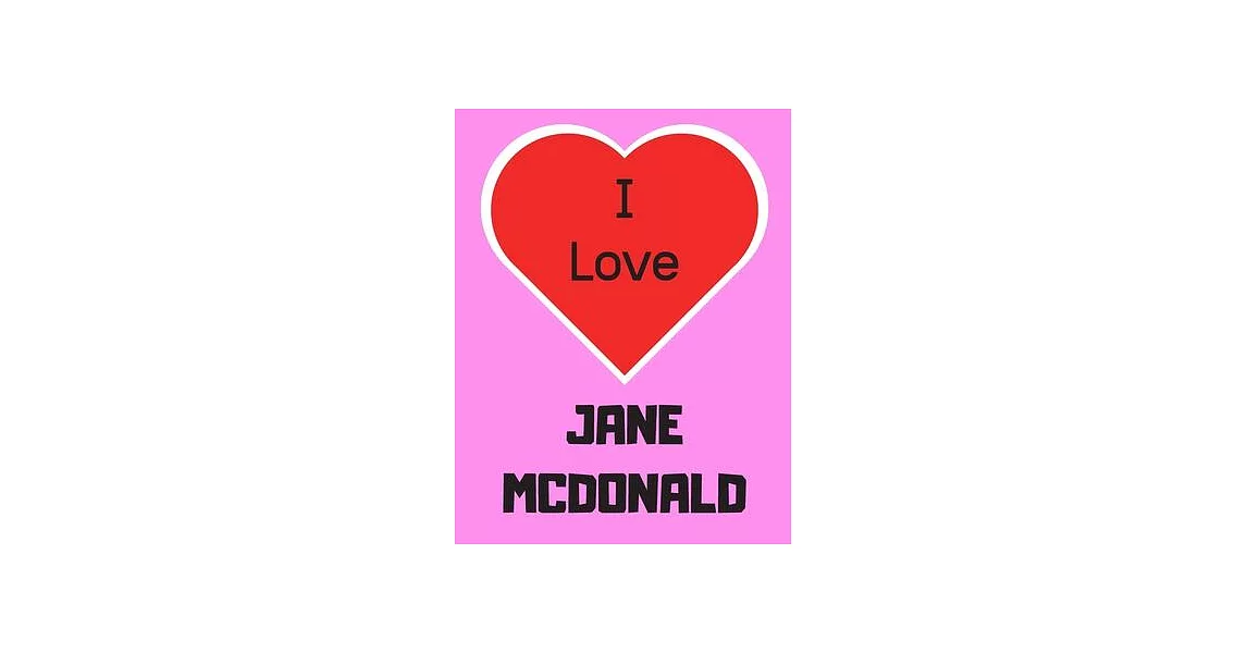 I love JANE MCDONALD: Notebook/notebook/diary/journal perfect gift for all Jane McDonald fans. - 80 black lined pages - A4 - 8.5x11 inches. | 拾書所