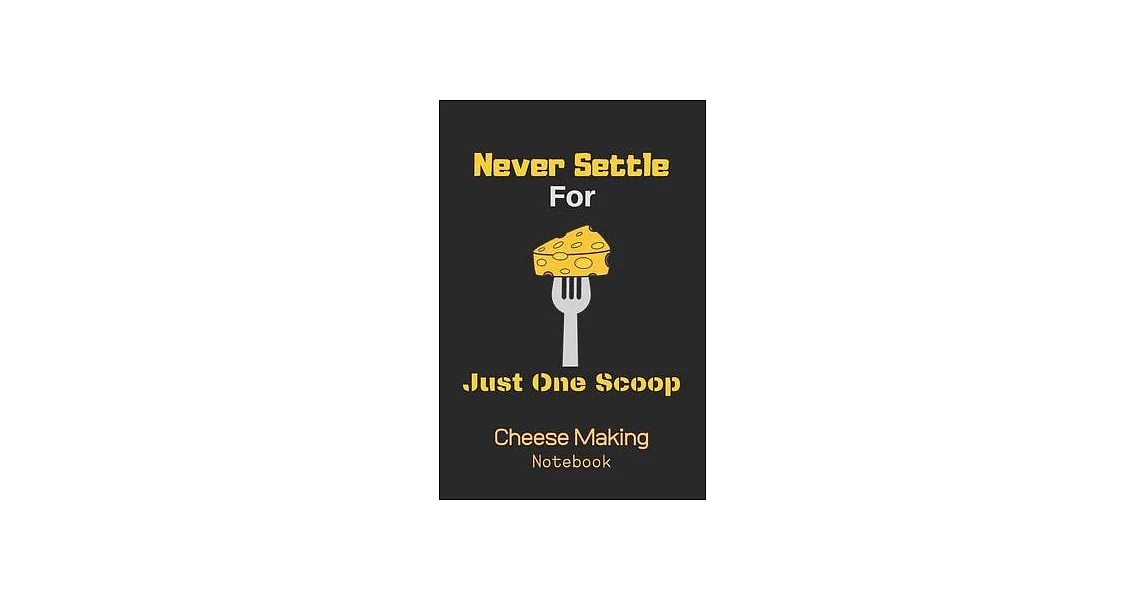 Never Settle For Just One Scoop: Funny Cheese Tasting Journal, cheese tasting notebook, christmas gift ideas-120 Pages(6＂x9＂) Matte Cover Finish | 拾書所