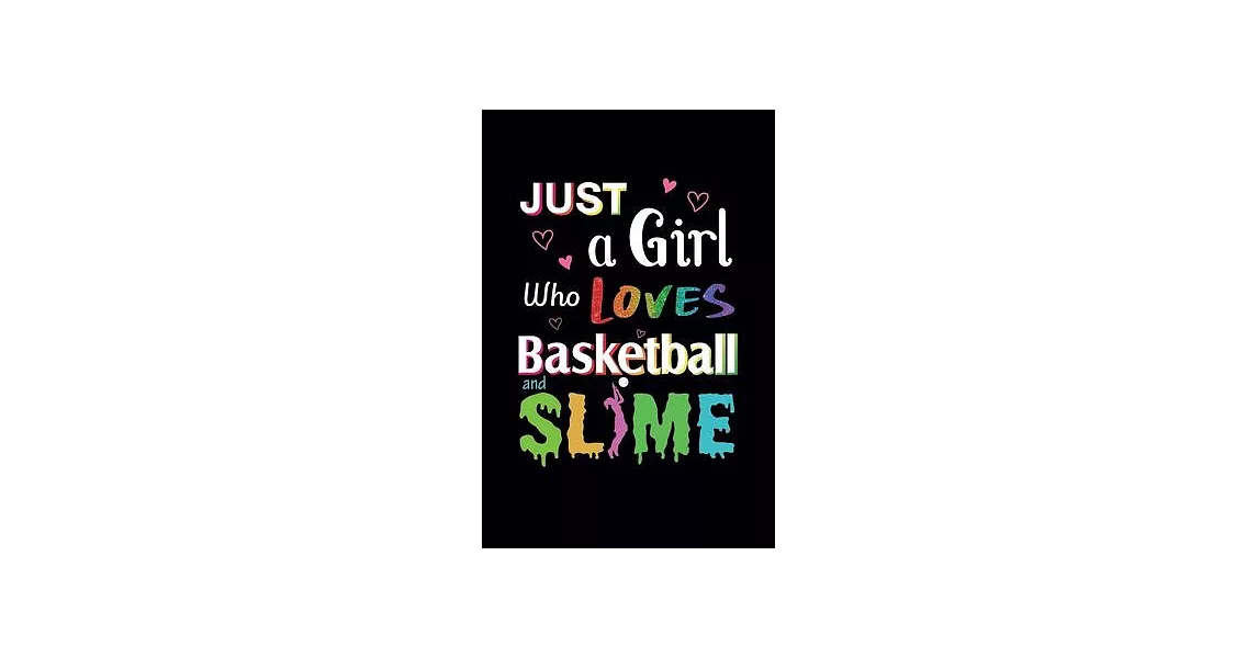 Just A Girl Who Loves Basketball and Slime: Basketball Notebook - Blank Lined Journal Gifts for Men & Women Who Loves Basketball (120 pages, 6x9 size) | 拾書所