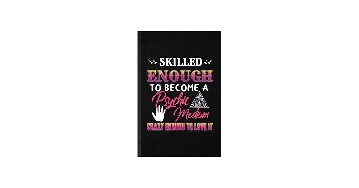 Skilled Enough to Become a Psychic Medium Crazy Enough to Love It: Funny Paranormal Meditation Lined Notebook/ Blank Journal For Yoga Supernatural Men | 拾書所